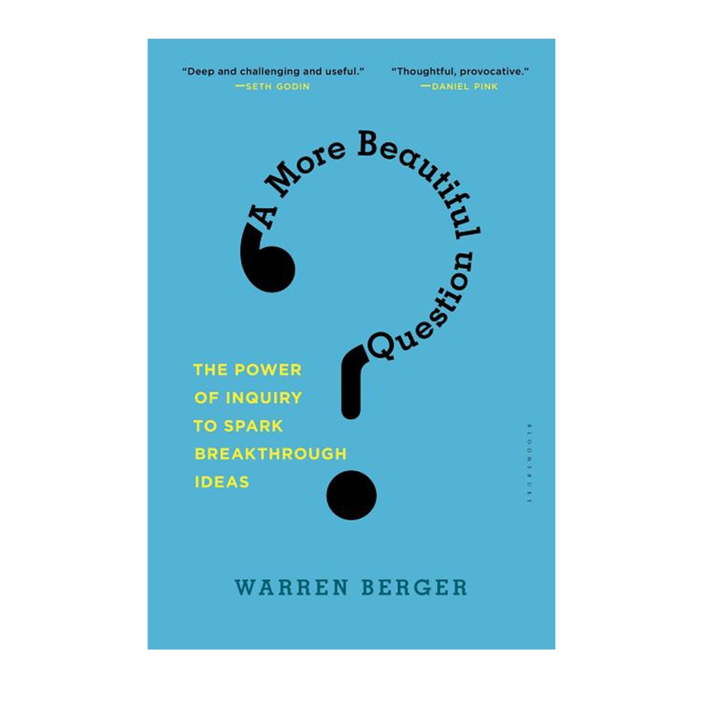 Berger, Warren, A More Beautiful Question: The Power of Inquiry to Spark Breakthrough Ideas, 9781632861054, Bloomsbury USA, 2016, Business & Economics, Books